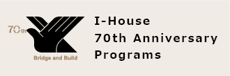 I-House 70th Anniversary Programs